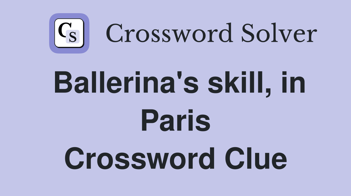 Ballerina's skill, in Paris Crossword Clue