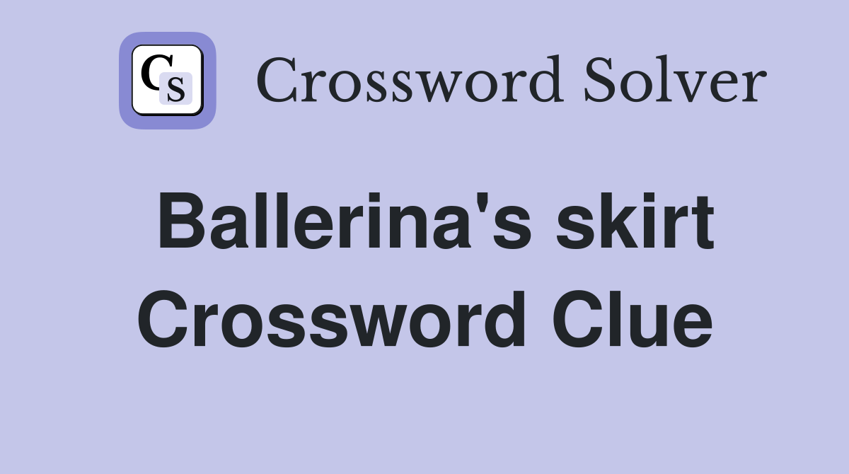 Ballerina's skirt Crossword Clue