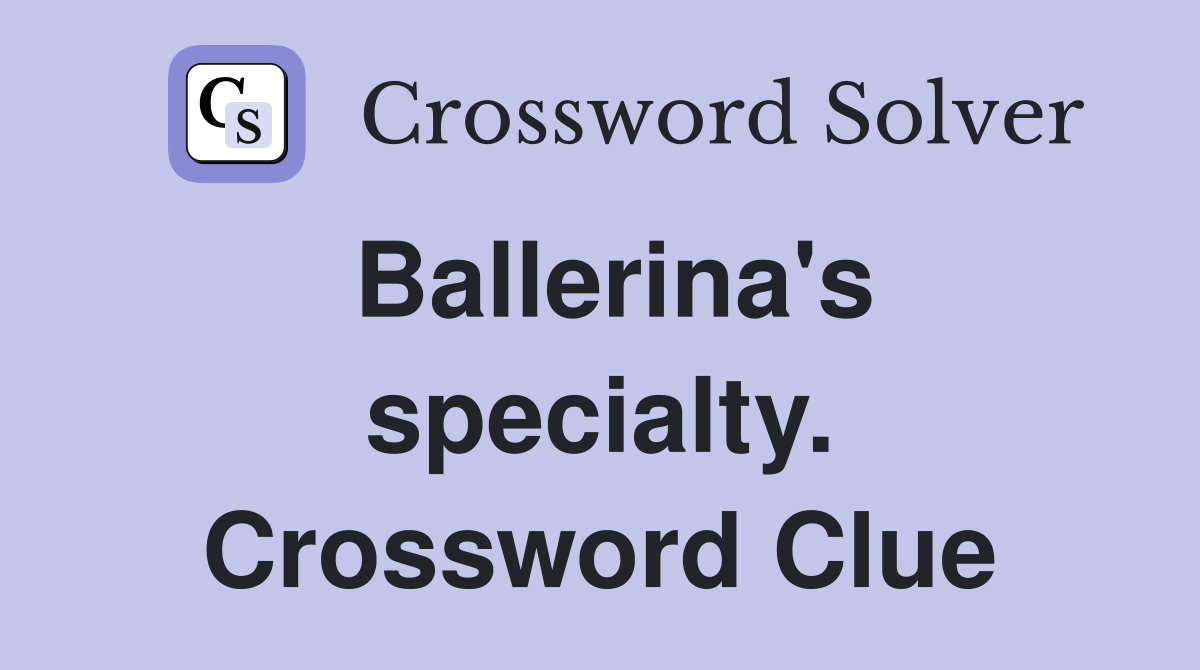 Ballerina's specialty. Crossword Clue