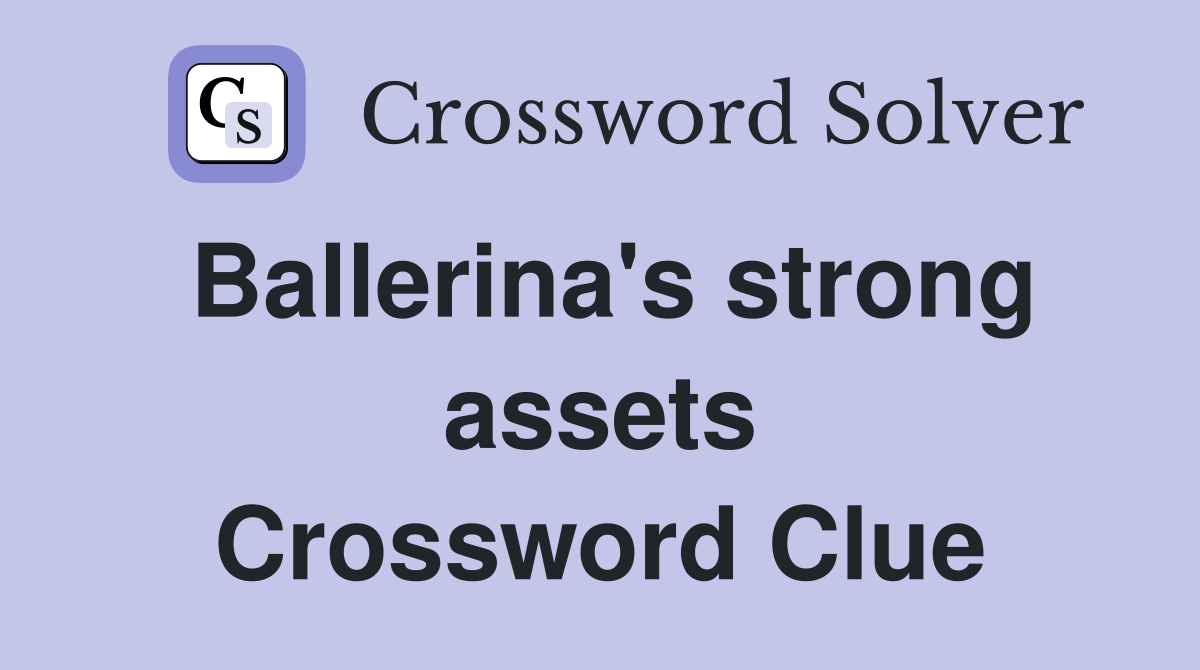 Ballerina's strong assets Crossword Clue