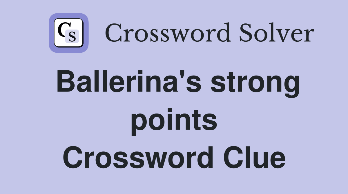Ballerina's strong points Crossword Clue