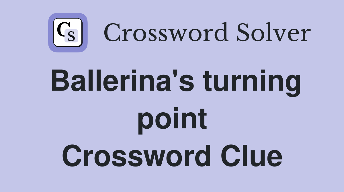 Ballerina's turning point Crossword Clue
