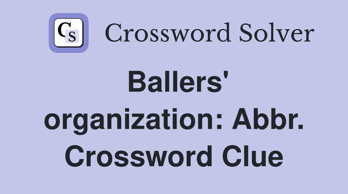 Ballers' organization: Abbr. Crossword Clue