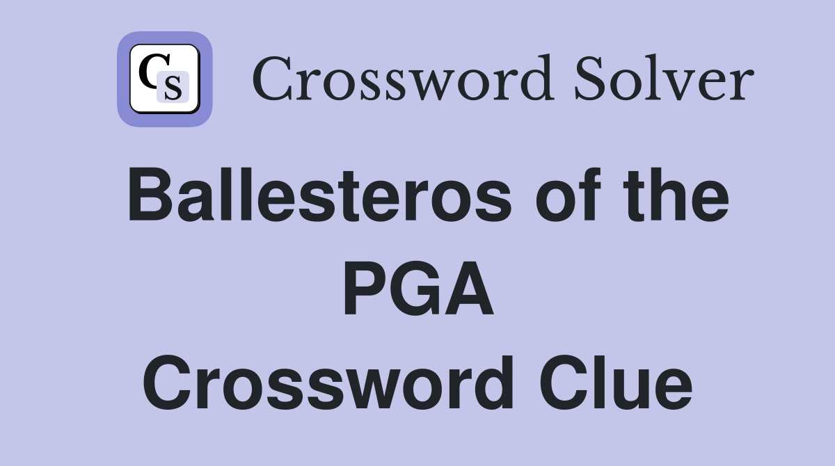 Ballesteros of the PGA Crossword Clue