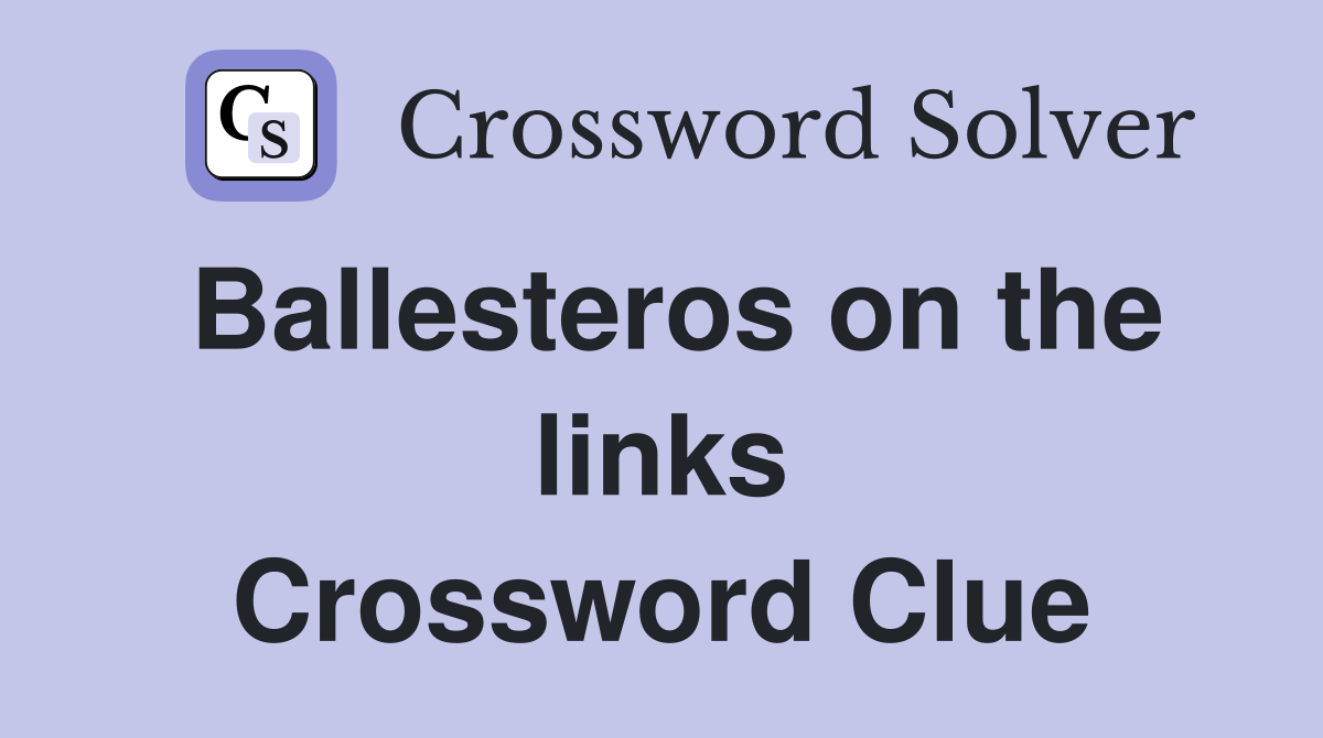 Ballesteros on the links Crossword Clue