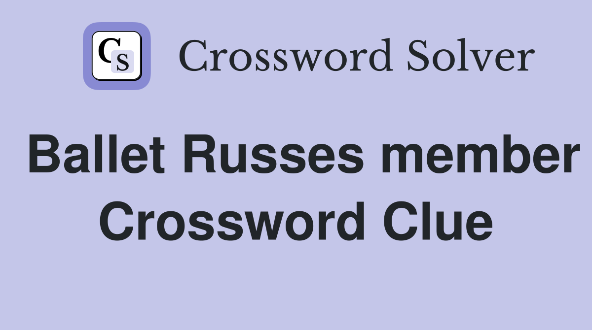 Ballet Russes member Crossword Clue