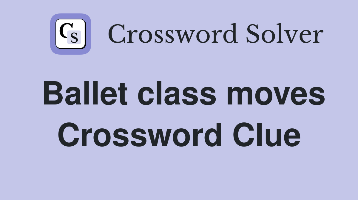 Ballet class moves Crossword Clue