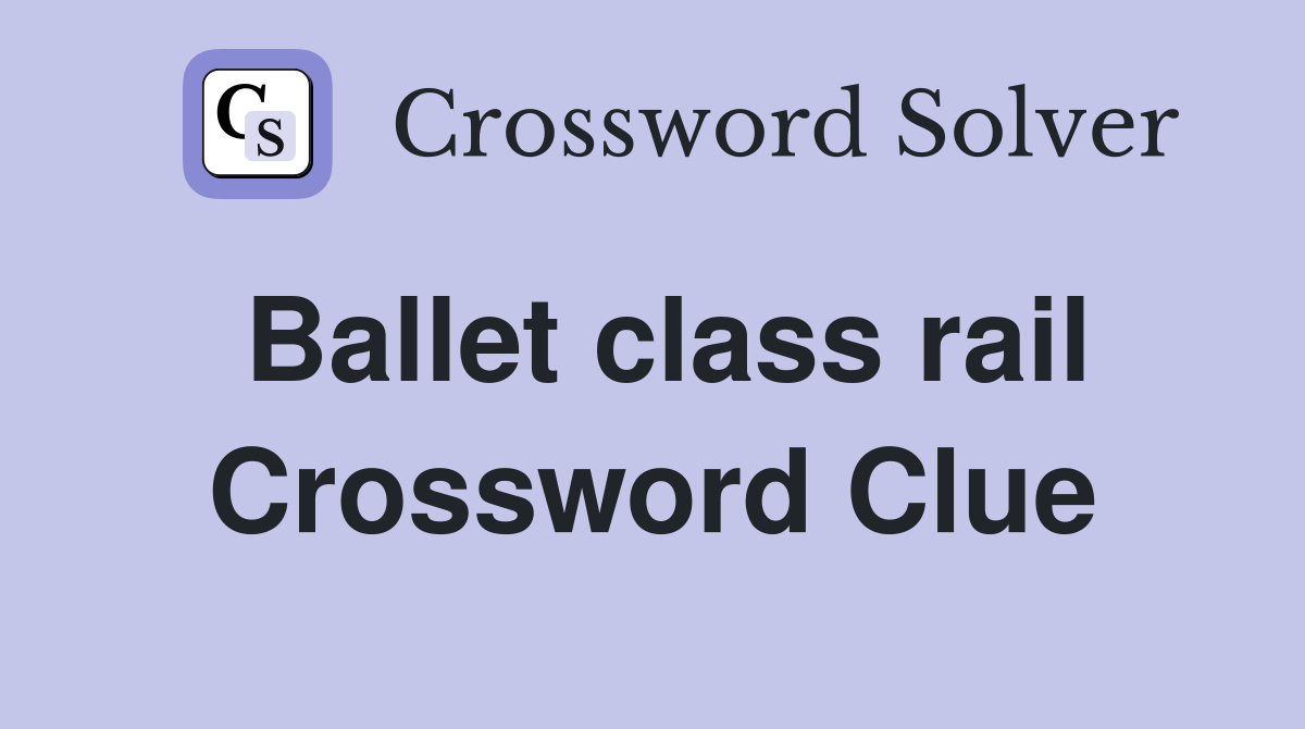 Ballet class rail Crossword Clue Answers Crossword Solver