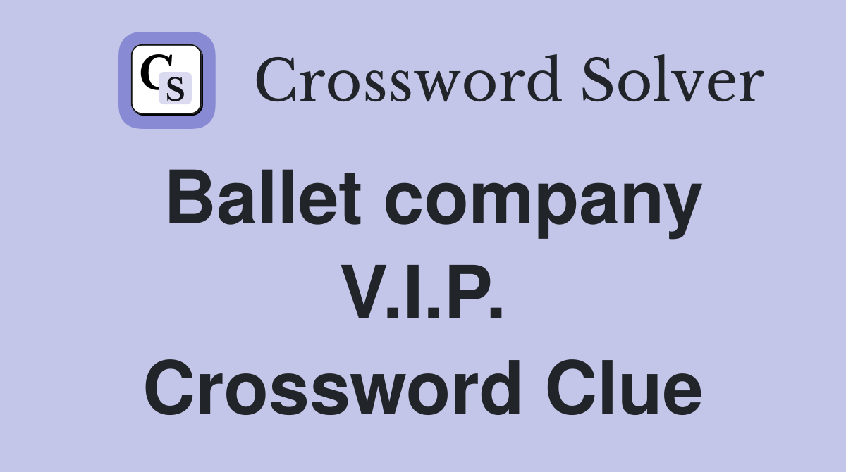 Ballet company V.I.P. Crossword Clue