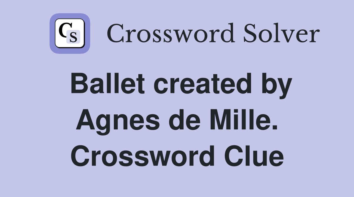 Ballet created by Agnes de Mille. Crossword Clue