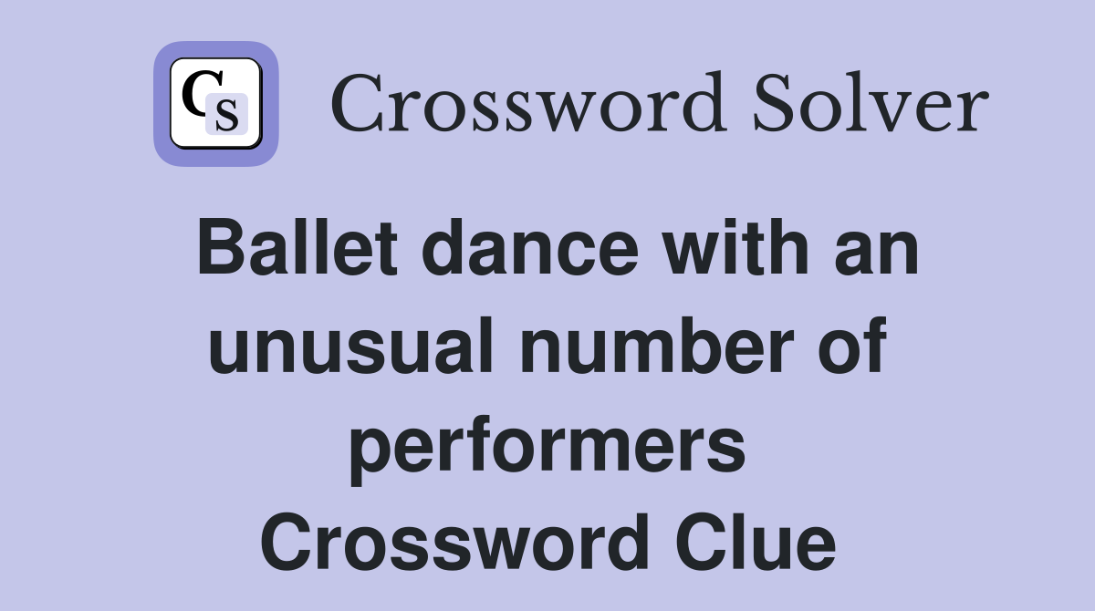 Ballet dance with an unusual number of performers Crossword Clue