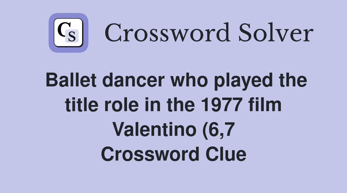 Ballet dancer who played the title role in the 1977 film Valentino (6 7 Ballet dancer who played the title role in the 1977 film Valentino (6 7