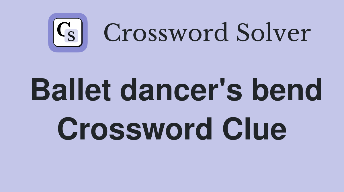Ballet dancer's bend Crossword Clue