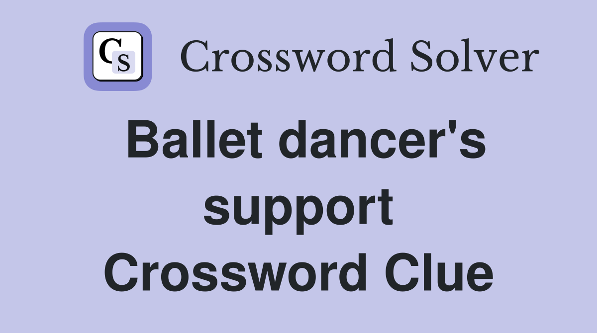 Ballet dancer's support Crossword Clue