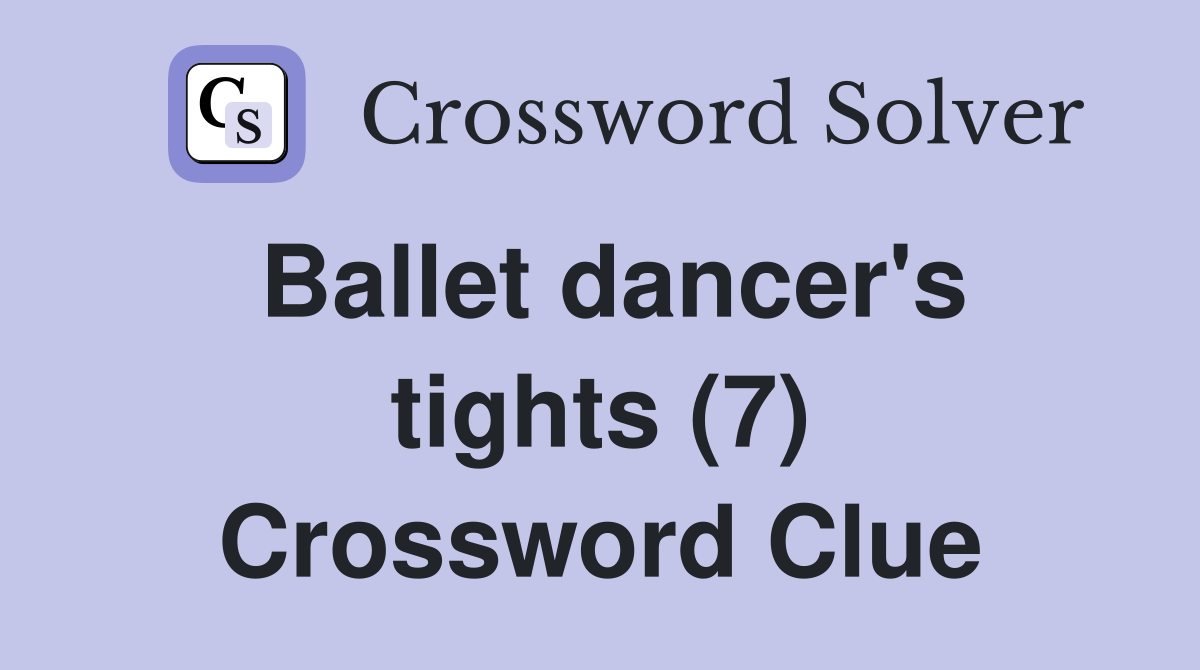 Ballet dancer's tights (7) Crossword Clue