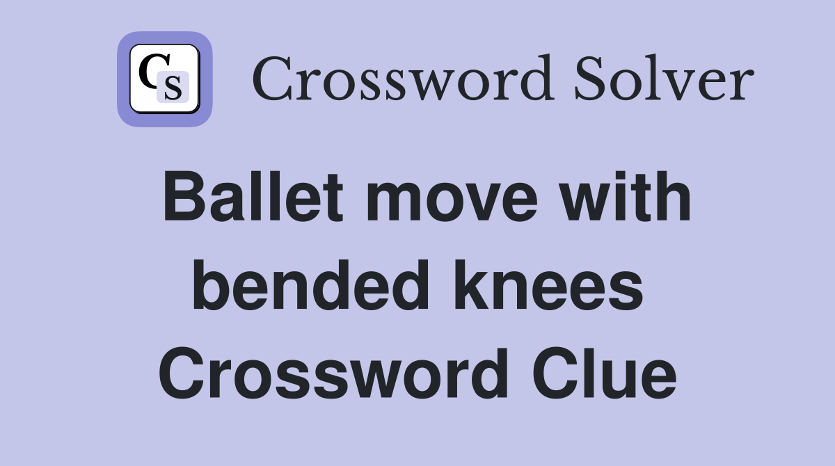 Ballet move with bended knees Crossword Clue