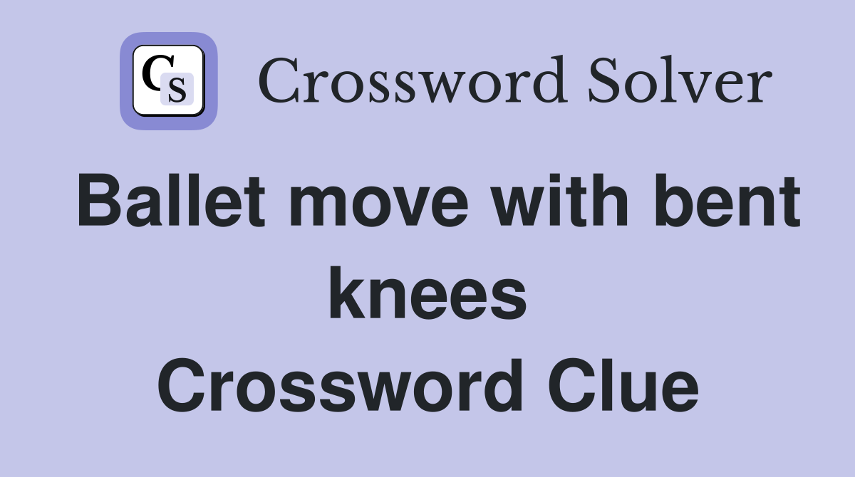 Ballet move with bent knees Crossword Clue