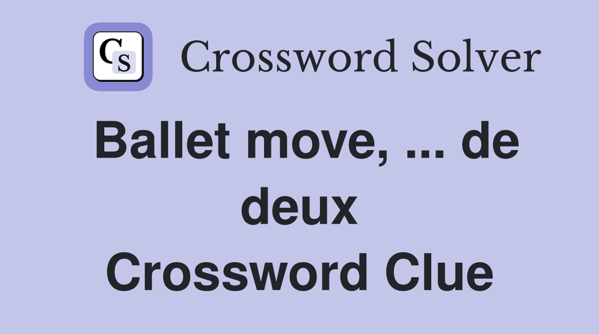 Ballet move, ... de deux Crossword Clue