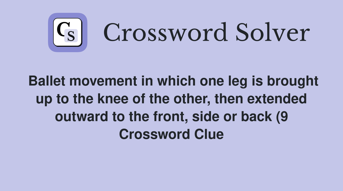 Ballet movement in which one leg is brought up to the knee of the other Ballet movement in which one leg is brought up to the knee of the other