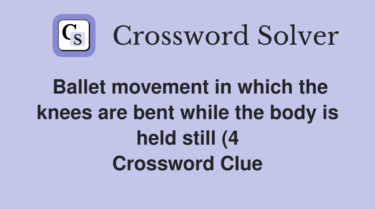 Ballet movement in which the knees are bent while the body is held Ballet movement in which the knees are bent while the body is held