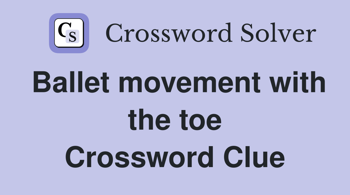 Ballet movement with the toe Crossword Clue