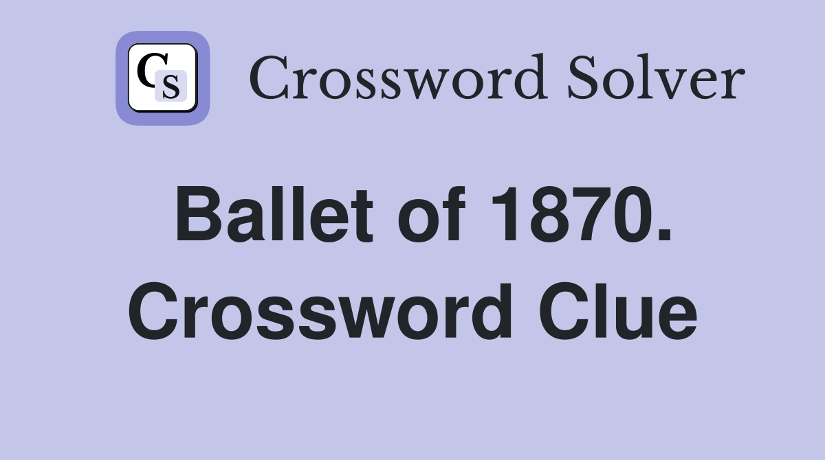 Ballet of 1870. Crossword Clue