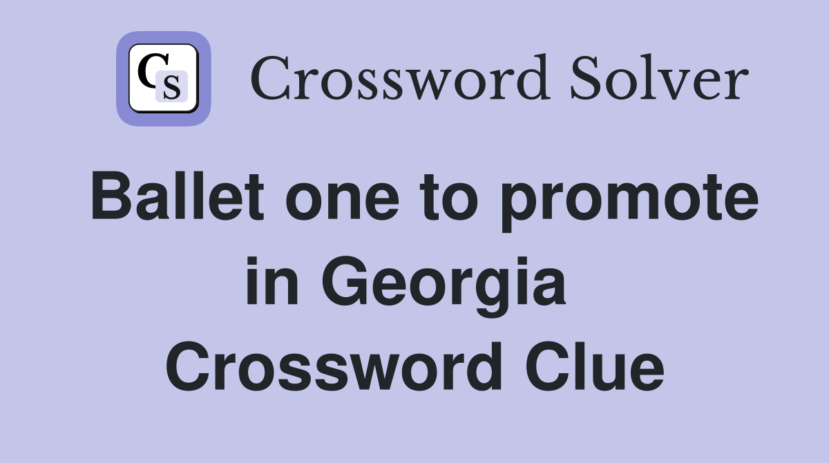 Ballet one to promote in Georgia  Crossword Clue