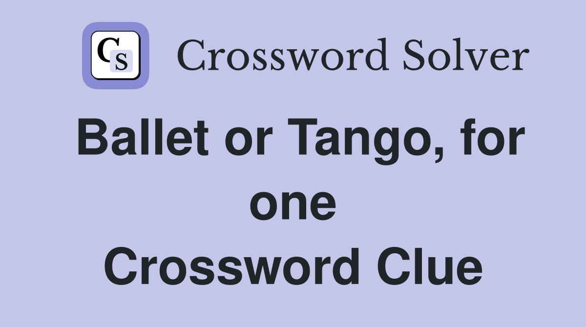 Ballet or Tango, for one Crossword Clue