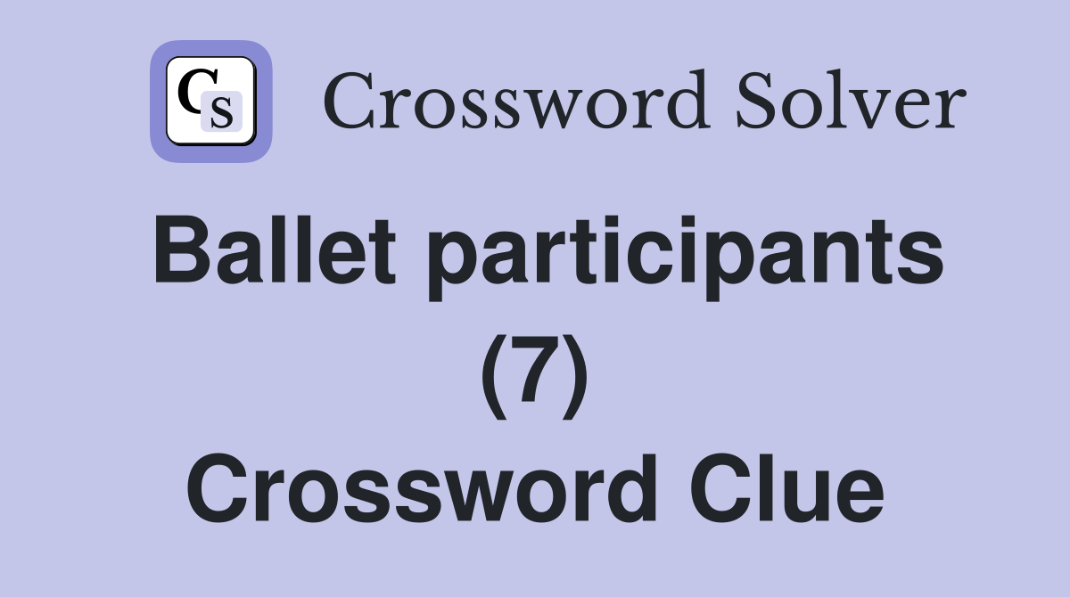 Ballet participants (7) Crossword Clue