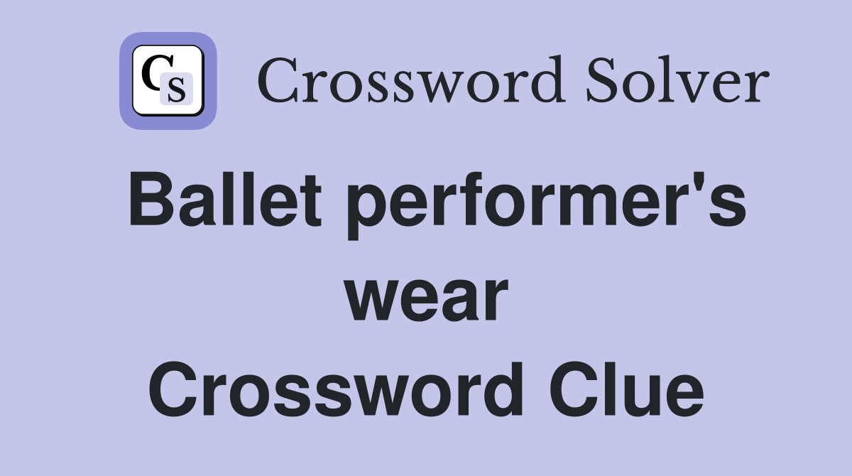 Ballet performer's wear Crossword Clue
