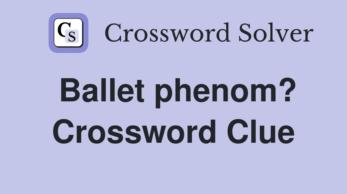 Ballet phenom? Crossword Clue