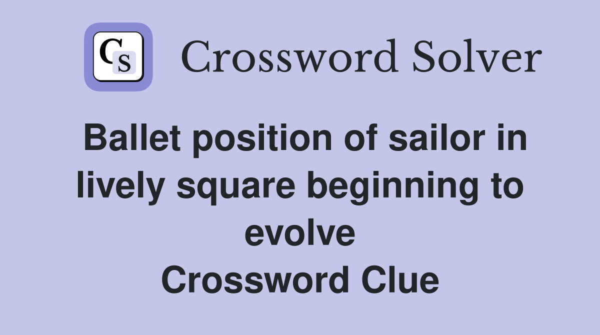 Ballet position of sailor in lively square beginning to evolve Crossword Clue
