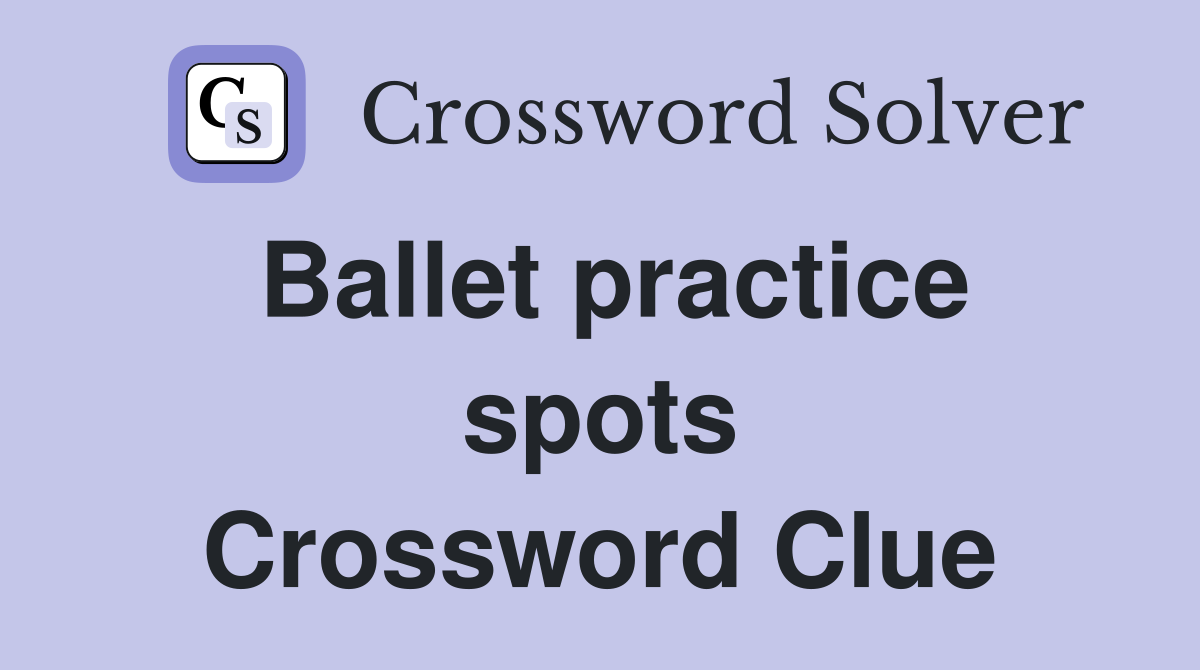 Ballet practice spots Crossword Clue