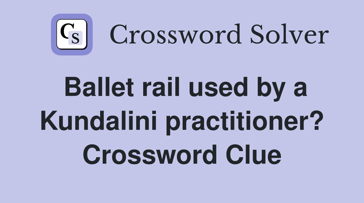 Ballet rail used by a Kundalini practitioner? Crossword Clue