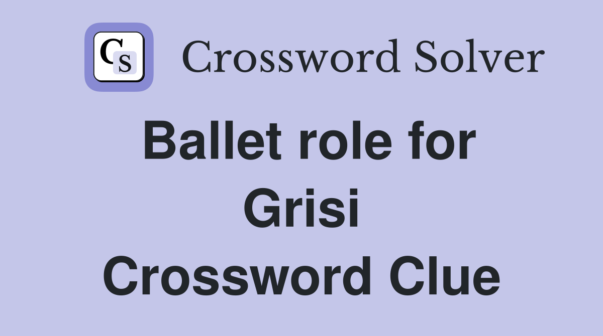 Ballet role for Grisi Crossword Clue