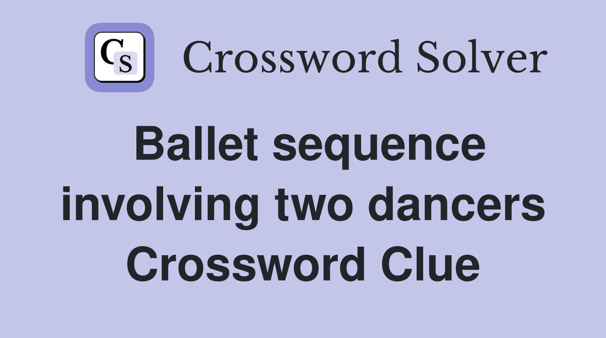 Ballet sequence involving two dancers Crossword Clue