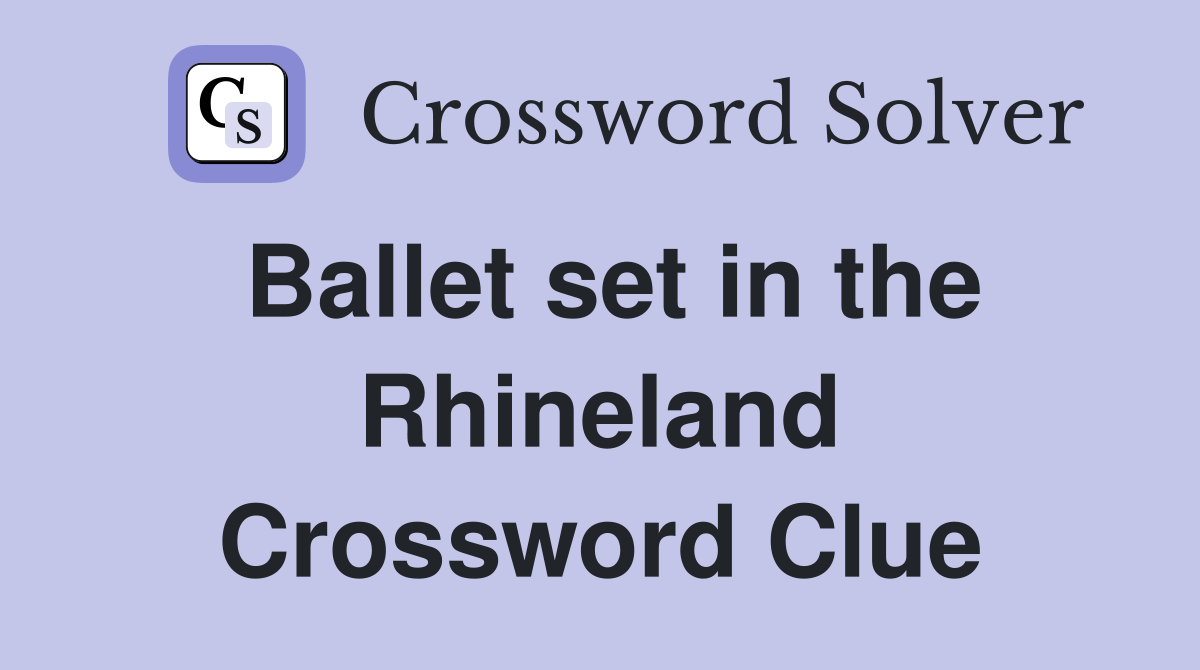 Ballet set in the Rhineland Crossword Clue