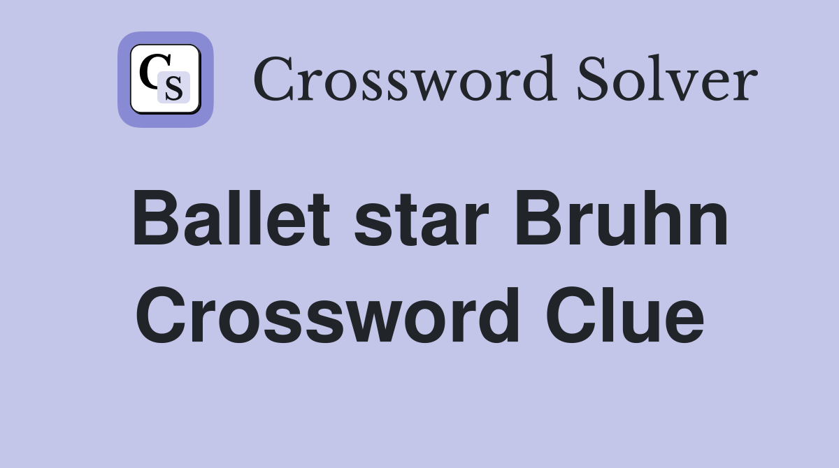 Ballet star Bruhn Crossword Clue