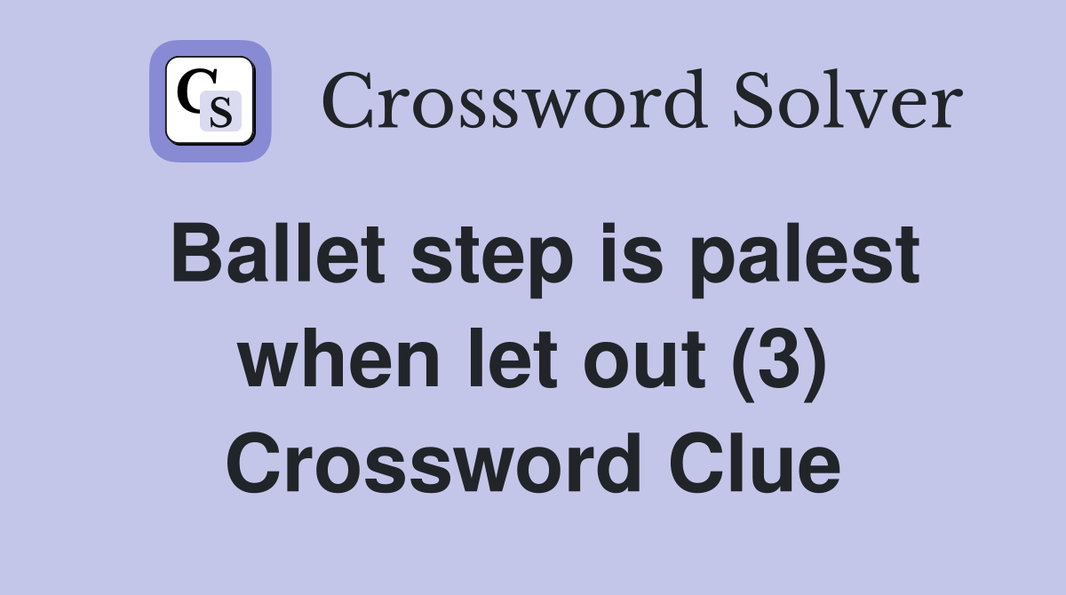 Ballet step is palest when let out (3) Crossword Clue