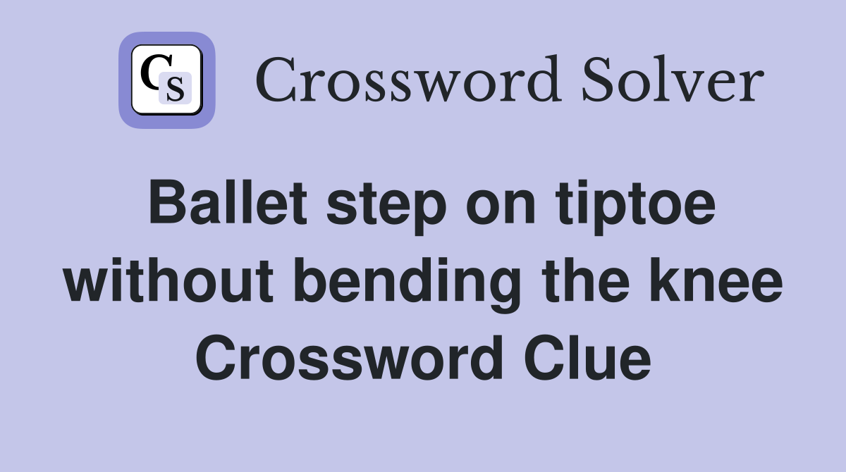 Ballet step on tiptoe without bending the knee Crossword Clue