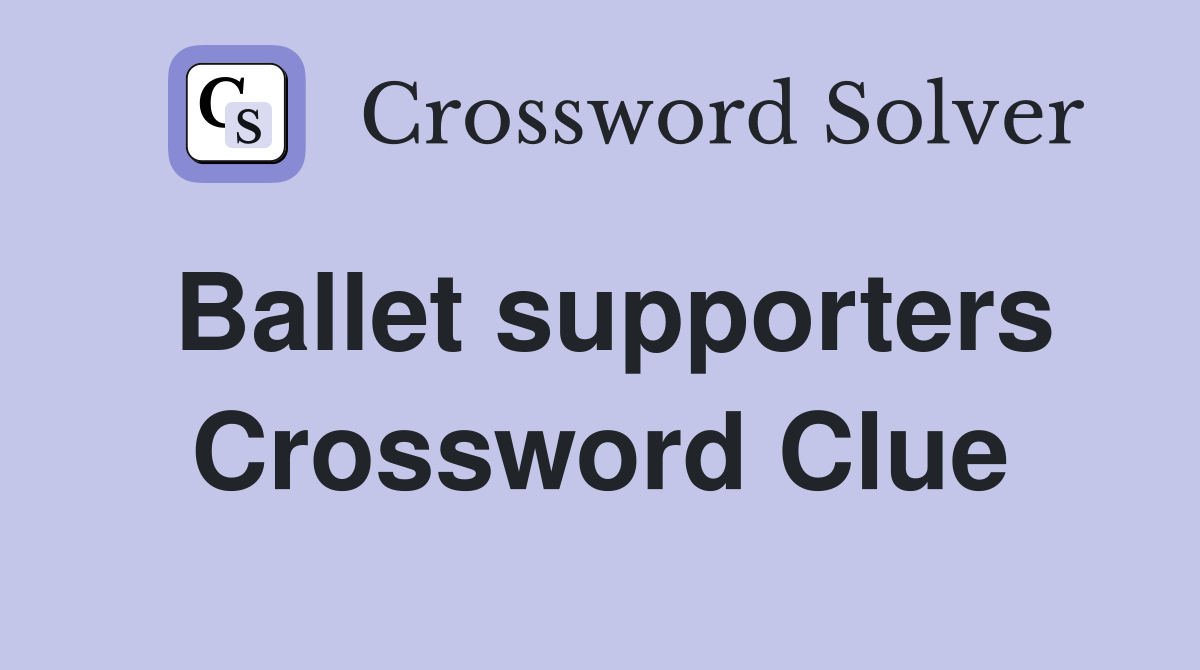 Ballet supporters Crossword Clue