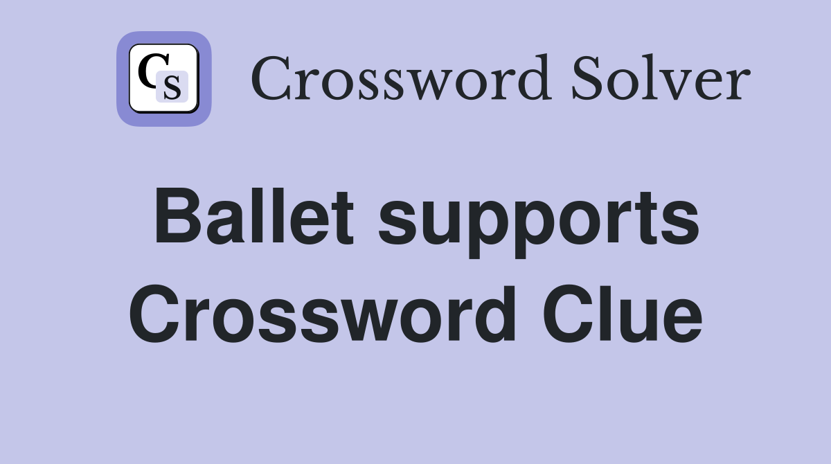 Ballet supports Crossword Clue