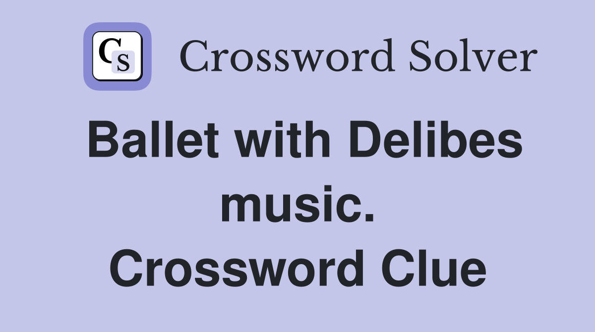Ballet with Delibes music. Crossword Clue