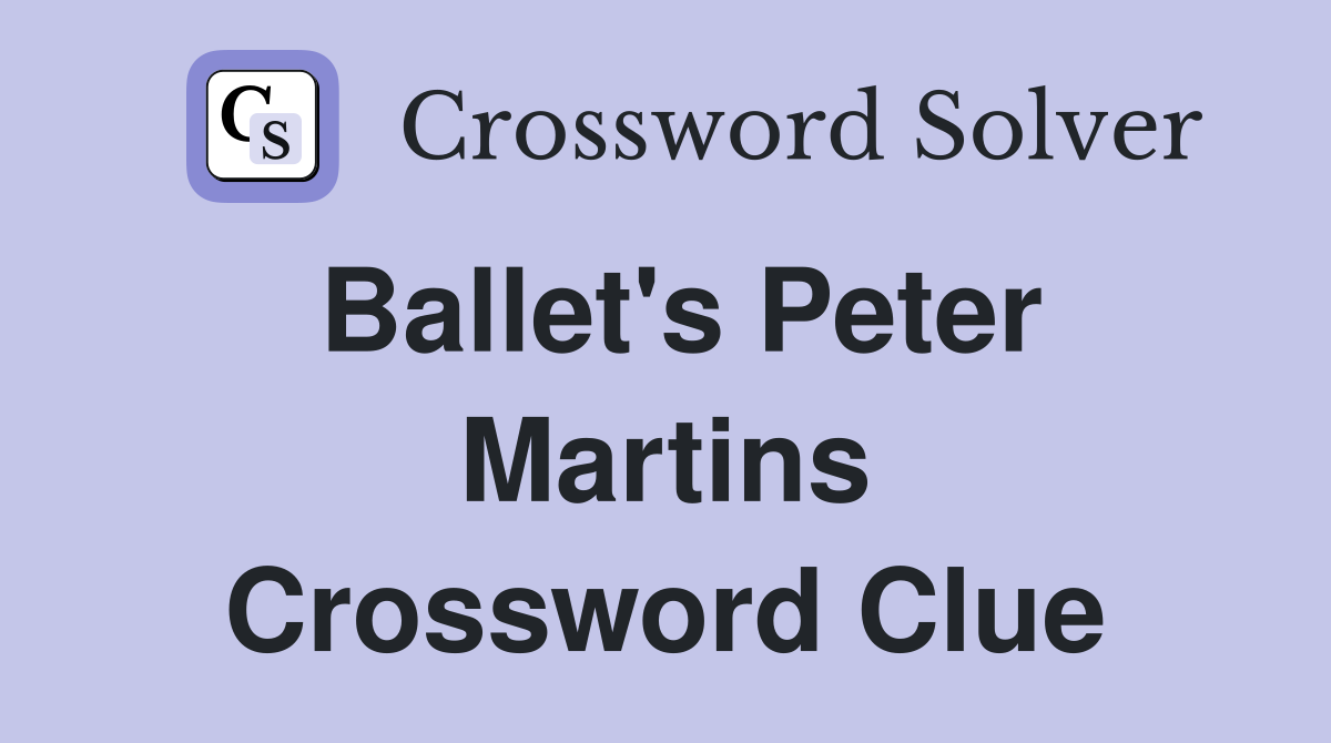 Ballet's Peter Martins Crossword Clue