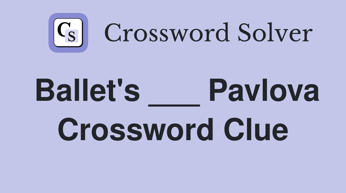 Ballet's ___ Pavlova Crossword Clue