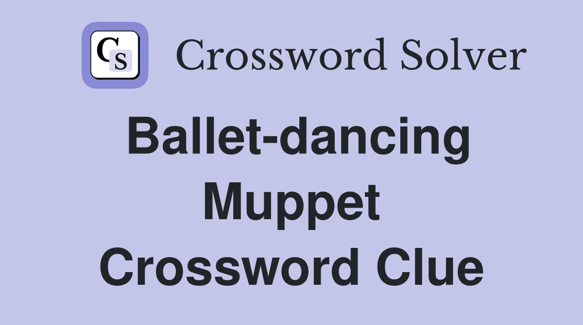 Ballet-dancing Muppet Crossword Clue