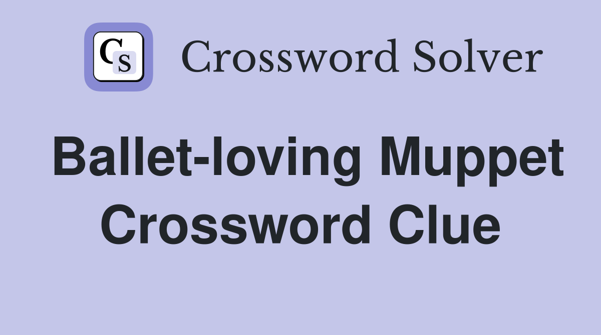 Ballet-loving Muppet Crossword Clue