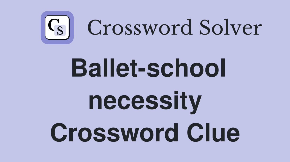 Ballet-school necessity Crossword Clue