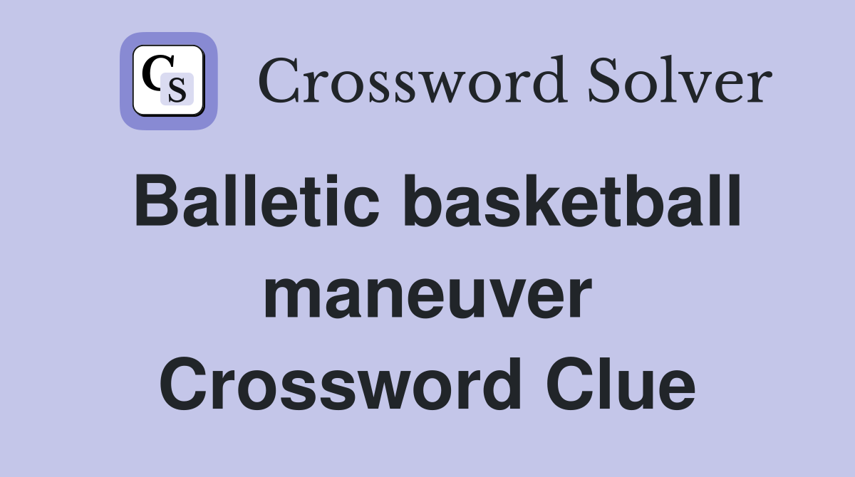Balletic basketball maneuver Crossword Clue