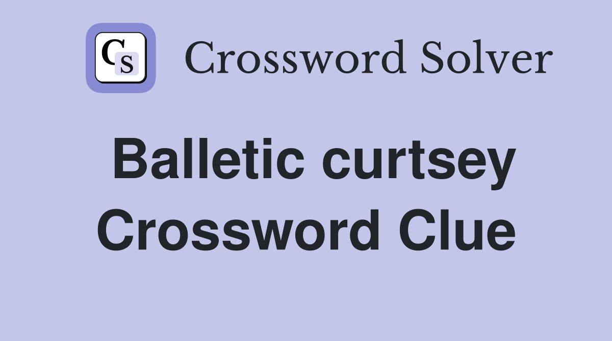 Balletic curtsey Crossword Clue